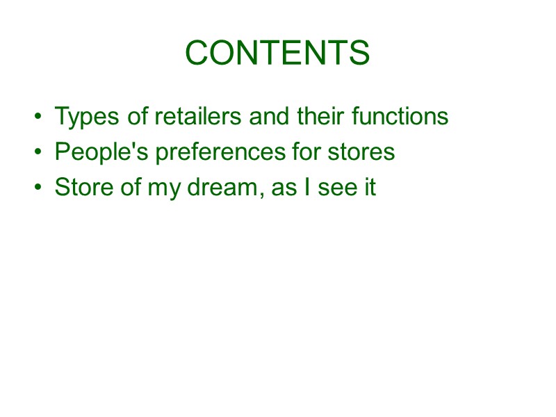 CONTENTS Types of retailers and their functions People's preferences for stores Store of my